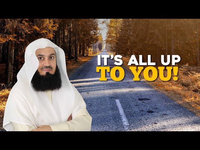 It Is All Up To You! | Mufti Menk