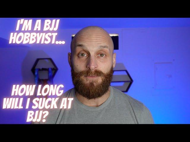 How Long Will I Suck At BJJ As A Hobbyist?