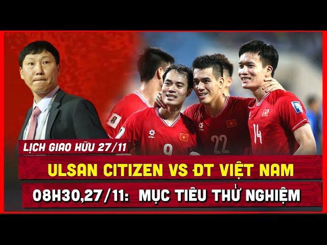  Lịch Thi Đấu Giao Hữu Bóng Đá Hôm Nay 27/11, Việt Nam vs Ulsan Citizen