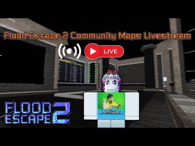 Flood Escape 2 Community Maps Livestream JOIN NOW!!!!!!