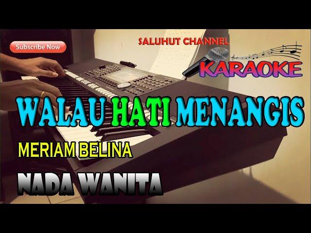 WALAU HATI MENANGIS [MERIAM BELINA] KARAOKE NADA WANITA CIS=DO