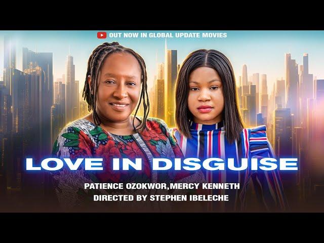 LOVE IN DISGUISE (Full Movie) | Mercy Kenneth, Patience Ozokwor | A Tale of Truth, Trial and Faith