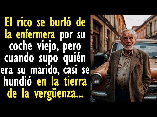 El rico se burló de la enfermera por su coche viejo, pero cuando supo quién era su marido...