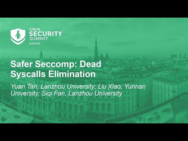 Safer Seccomp: Dead Syscalls Elimination - Yuan Tan & Siqi Fan, Lanzhou University; Xiao Liu