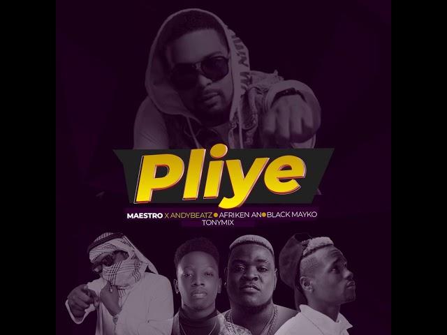 PLIYE ( MAESTRO X BLACK MAYKO X AFRIKEN X ANDYBEATZ X TONYMIX)