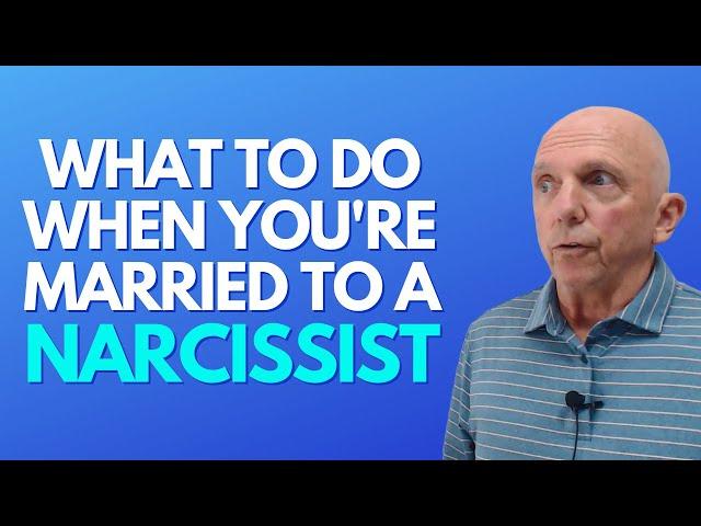 What To Do When You're Married To A Narcissist | Paul Friedman