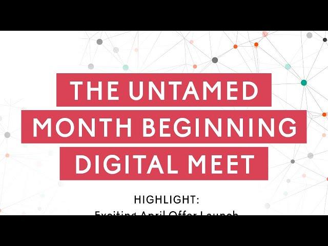 THE UNTAMED MONTH BEGINNING DIGITAL MEET