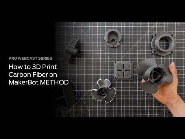 PRO WEBCAST SERIES | HOW TO 3D PRINT CARBON FIBER ON MAKERBOT METHOD