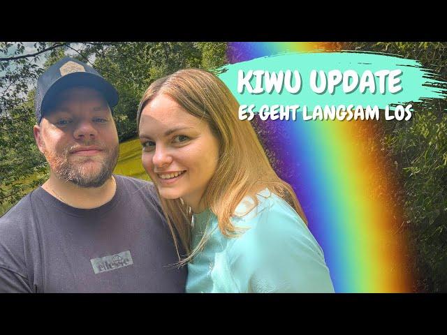 Kiwu Update - es geht langsam los