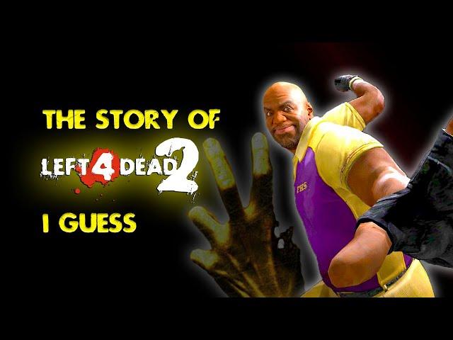 the entire story of left 4 dead 2, i guess