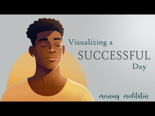 Morning Visualization for a Successful & Productive Day,  Guided Meditation