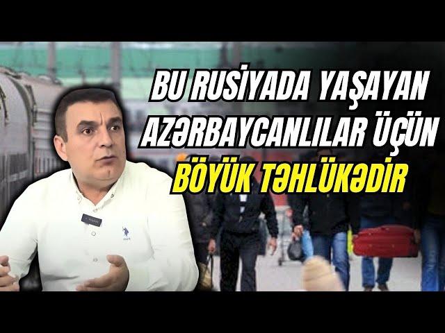 Natiq Cəfərli: "Rusiyadan qovulan azərbaycanlılar bu ərazilərə göndərilsin"