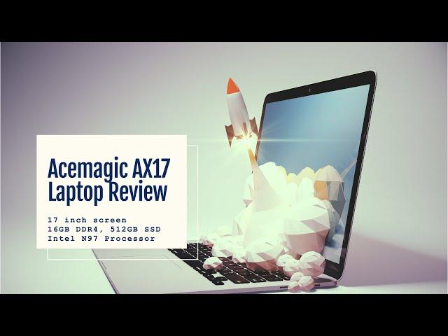 Exclusive Review: Acemagic AX17, 17.3 Inch, Windows 11, Intel N97, 16GB RAM, 512GB, SSD