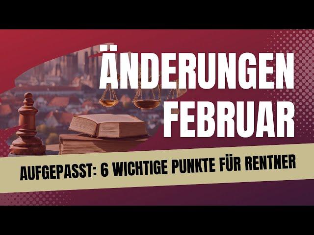 Februar 2025- 6 wichtige Änderungen für Rentner