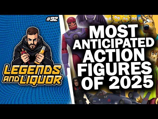 MOST ANTICIPATED ACTION FIGURES OF 2025 - Legends & Liquor #92