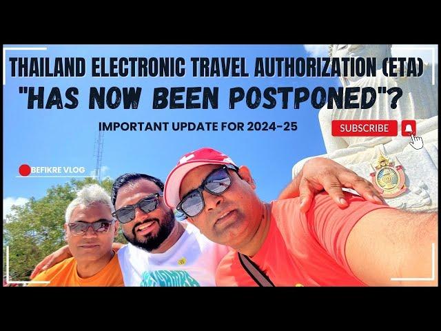 Thai Electronic Travel Authorization (ETA) "Has Now Been Postponed"?