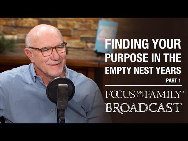 Finding Your Purpose in the Empty Nest Years (Part 1) - Jim Burns