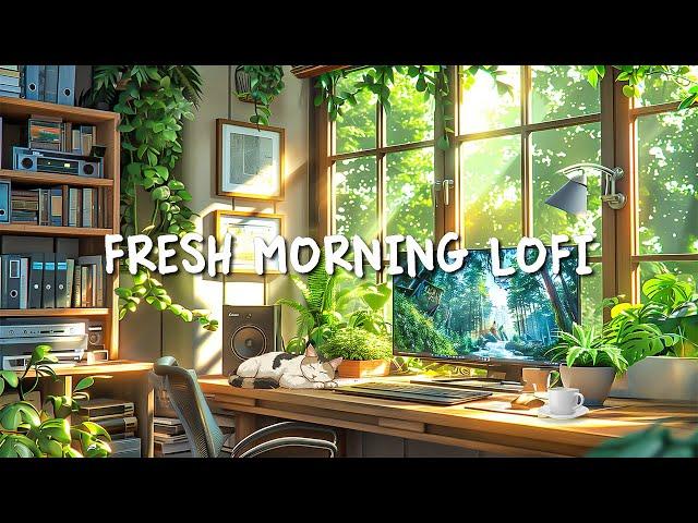 Fresh Morning Lofi  Lofi Study Mix For Your Better Mood ~ Morning Music for Study/Work/Relax