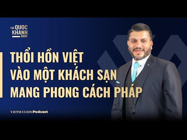 “Thổi hồn” Việt vào một khách sạn Pháp | Mario Mendis, GM, Sofitel Saigon Plaza | TQKS #80