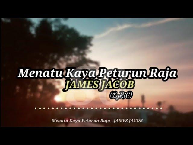 (LyRics) Menatu Kaya Peturun Raja - JAMES JACOB