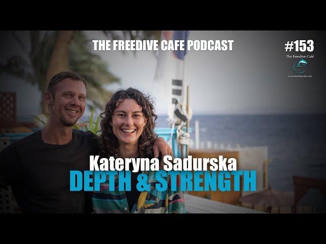 Kateryna Sadurska | Depth And Strength | FULL VIDEO | The Freedive Café Podcast | EP #153