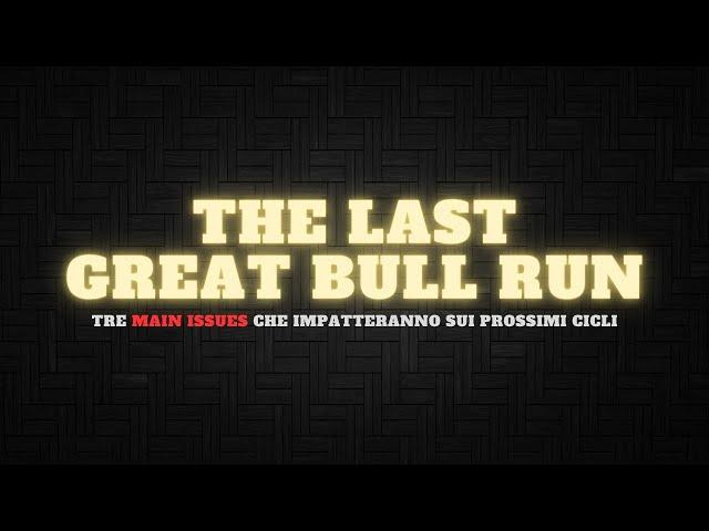 THE LAST GREAT BULL RUN | Cosa cambierà profondamente durante i prossimi cicli