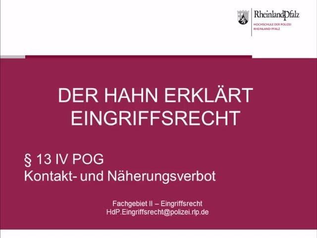 Der Hahn erklärt Eingriffsrecht - § 13 Abs. 4 POG Kontakt- und Näherungsverbot