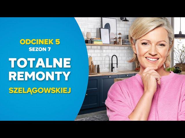 TOTALNE REMONTY SZELĄGOWSKIEJ S07E05