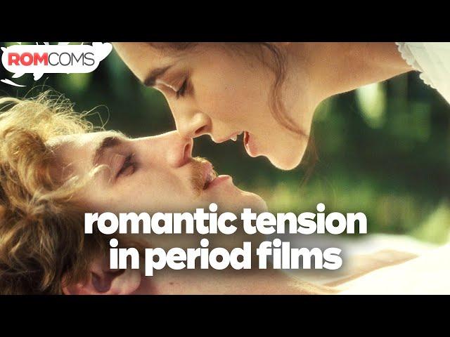 Romantic Tension in Period Films | RomComs