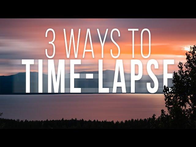 How To Shoot A Time-Lapse: THREE METHODS!!