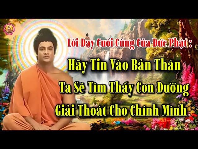 Lời Dạy Cuối Cùng Đức Phật Trước Khi Niết Bàn : Hãy Tự Thắp Sáng Ngọn Đèn Tuệ Giác Của Chính Mình .