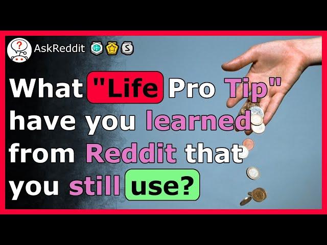 Life tips you NEED to know from Reddit - r/AskReddit