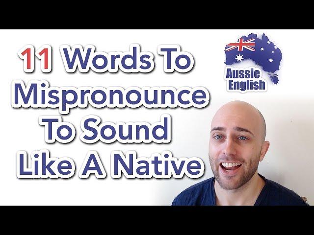 11 Words To Mispronounce To Sound Like A Native | Learn Australian English