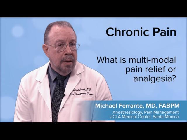 What is multi modal pain relief or analgesia? - Francis M. Ferrante, MD | UCLA Pain Center