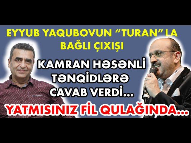 Kamran Həsənli Eyyub Yaqubovun "TURAN"la bağlı çıxışından danışdı: Yatmısınız fil qulağında...