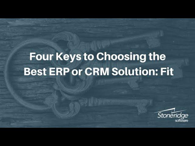 Four Keys to Choosing the Best ERP or CRM Solution Part 1 – Fit
