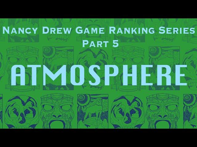 Nancy Drew Game Ranking Series -- Episode Five -- Atmosphere! (All Nancy Drew Games Ranked)