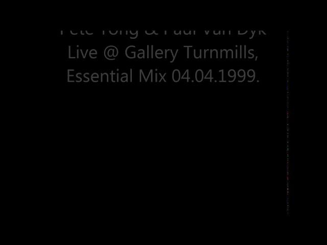 Pete Tong, Tall Paul & Paul Van Dyk Live At Gallery Turnmills 04.04.1999., Essential Mix BBC Radio 1