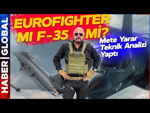 Eurofighter mı F-35 mi? Mete Yarar Teknik Analizi Yaptı: Bu Uçak Kendi Neslinin En İyisi