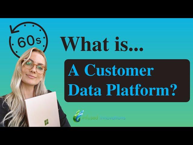 What is a Customer Data Platform? (In 60 seconds)