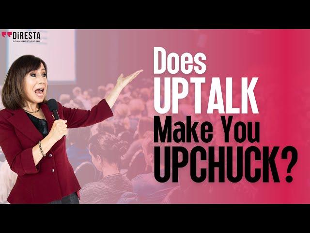 Does Uptalk Make You Upchuck? | Uptalk and Public Speaking