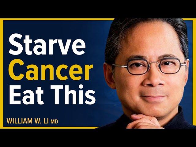 Cancer Starves When You Eat These Surprising Foods | Dr. William Li