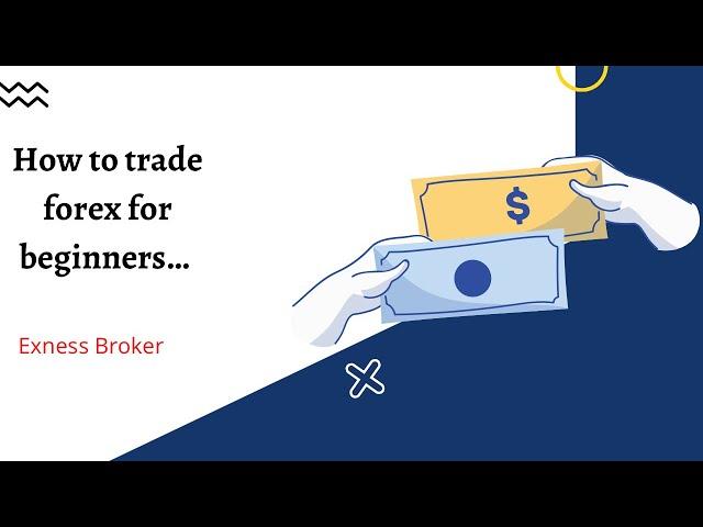 How To Trade Forex For Beginners |Exness Broker | Fully Explained | Updated |