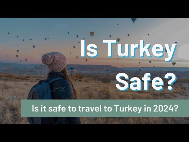 Is Turkey Safe to Travel in 2024? Is Istanbul Safe?