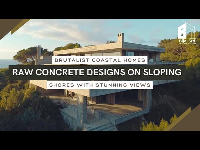 Brutalist Coastal Homes: Raw Concrete Designs on Sloping Shores with Stunning Views