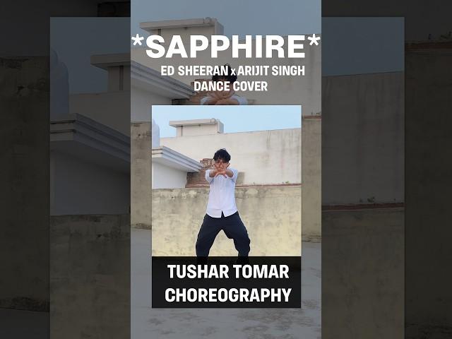 Sapphire – Ed Sheeran x Arijit Singh | Dance Cover | Tushar Tomar Choreography #tushartomersmile