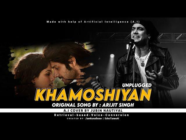 Khamoshiyan (Unplugged) : Arijit Singh | Ai Cover By Jubin Nautiyal | Ai Cover Song