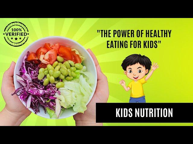 The Power of Healthy Eating for Kids - Kids Nutrition