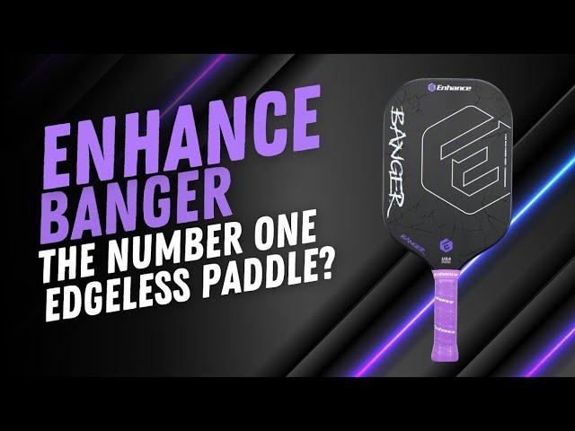 Enhance Banger Pickleball Paddle Review: The Number One Edgeless Paddle?