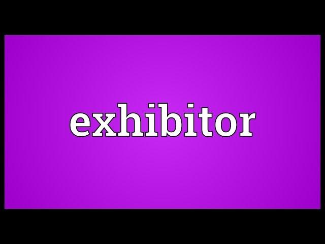 Exhibitor Meaning